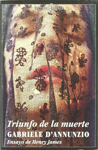 Triunfo De La Muerte: Sin Datos, De Gabriele D'annunzio. Serie Sin Datos, Vol. 0. Editorial Alfabia, Tapa Blanda, Edición Sin Datos En Español, 2011