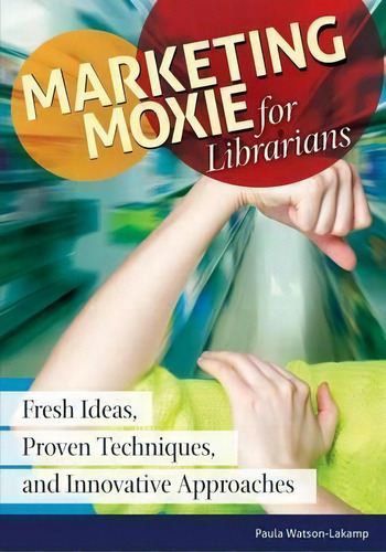 Marketing Moxie For Librarians, De Paula Watson-lakamp. Editorial Abc Clio, Tapa Blanda En Inglés