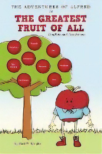 The Adventures Of Alfred In The Greatest Fruit Of All : Conflicts And Resolutions, De Gail R. Wright. Editorial Westbow Press, Tapa Blanda En Inglés