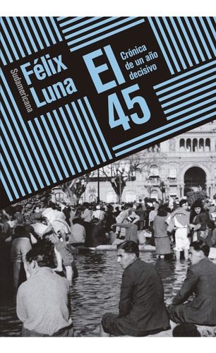 El 45 - Felix Luna - Sudamericana - Libro