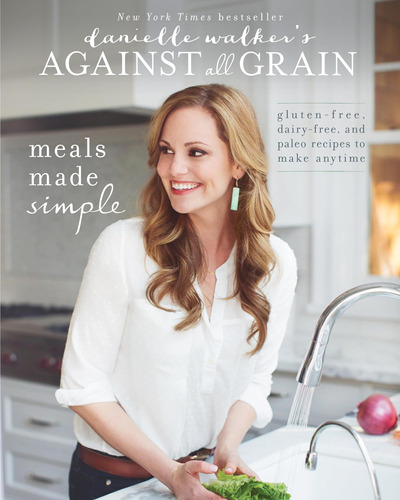 Danielle Walkers Against All Grain: Comidas Simplificadas: Y