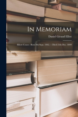 Libro In Memoriam: Elliott Coues: Born 9th Sept. 1842. --...