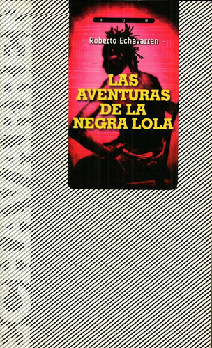 Aventuras De La Negra Lola, Las, De Roberto Echavarren. Editorial Hum, Edición 1 En Español