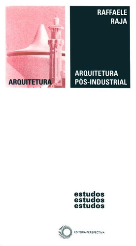 Arquitetura pós-industrial, de Raja, Raffaele. Série Estudos Editora Perspectiva Ltda., capa mole em português, 2004