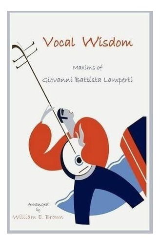 Vocal Wisdom, De Giovanni B Lamperti. Editorial Martino Fine Books, Tapa Blanda En Inglés