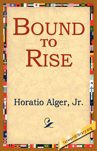 Bound To Rise, De Alger, Horatio, Jr.. Editorial 1st World Lib Inc, Tapa Blanda En Inglés
