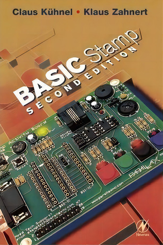 Basic Stamp : An Introduction To Microcontrollers: Second Edition, De Claus Kuhnel., Vol. 1. Editorial Elsevier Science & Technology, Tapa Blanda, Edición Second Edition En Inglés