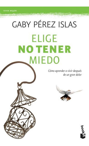Elige No Tener Miedo Perez Islas, Ga(libro Nuevo Y Sellado )