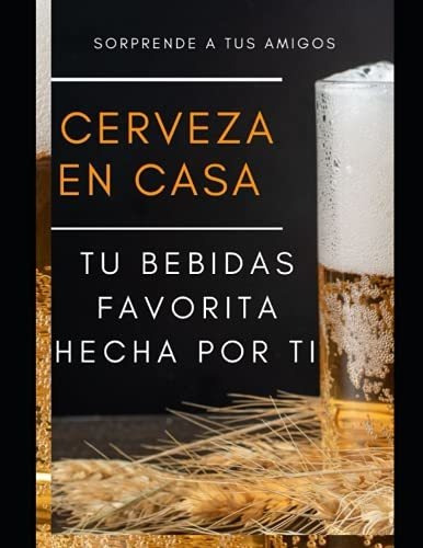 Libro : Hacer Cerveza En Casa Siente La Satisfaccion De...