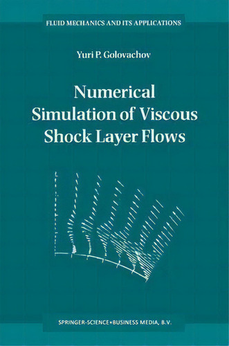 Numerical Simulation Of Viscous Shock Layer Flows, De Yuri P. Golovachov. Editorial Springer, Tapa Dura En Inglés