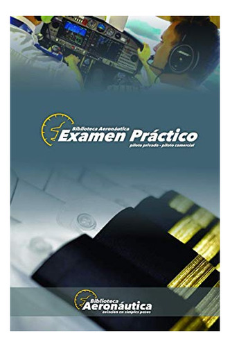 Libro : Examen Practico. Piloto Privado Y Piloto Comercial.