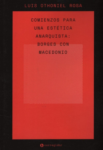 Comienzos Para Una Estetica Anarquista - Borges Con Macedoni