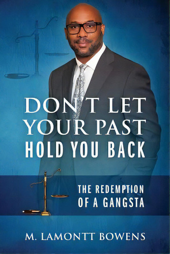 Don't Let Your Past Hold You Back: The Redemption Of A Gangsta, De Bowens, M. Lamontt. Editorial Outskirts Pr, Tapa Blanda En Inglés