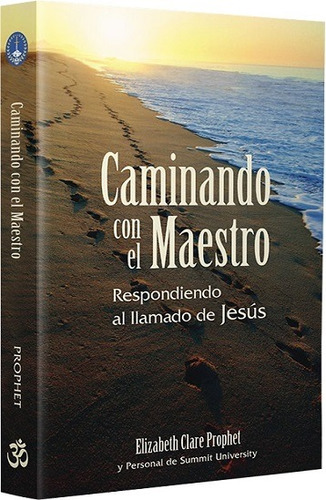 Caminando con el Maestro: Respondiendo al llamado de Jesús, de Clare Prophet, Elizabeth. Editorial Morya Ediciones en español, 2020