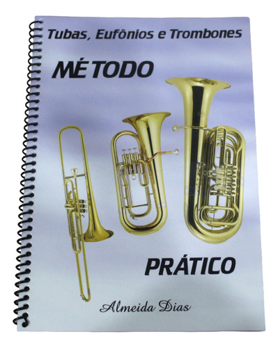 Método Prático Para Tubas Eufonios E Trombones - Almeida Dias