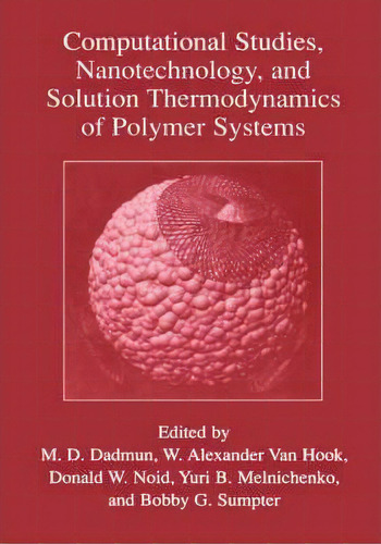 Computational Studies, Nanotechnology, And Solution Thermodynamics Of Polymer Systems, De Mark D. Dadmun. Editorial Springer Science Business Media, Tapa Dura En Inglés