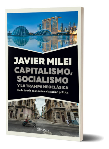 Capitalismo Socialismo Y La Trampa Neoclásica - Javier Milei