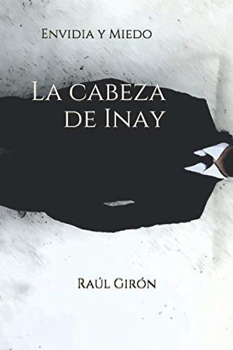 Libro : La Cabeza De Inay (envidia Y Miedo) - Giron, Raul