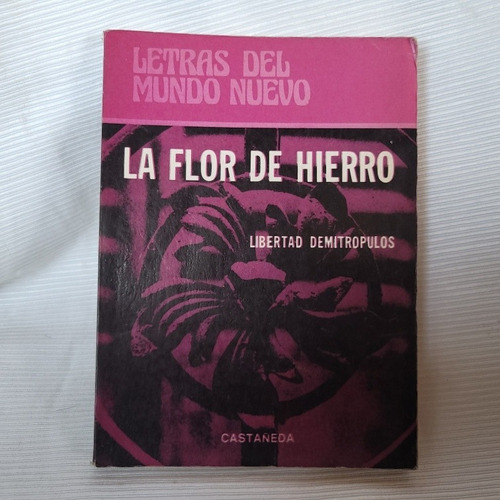 La Flor De Hierro Libertad Demitropulos 1a Ed 1978 Castañeda