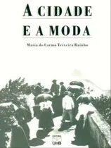 Comprar A Cidade E A Moda: Novas Pretensões, Novas Distinções - Rio De Janeiro, Século Xix, De Rainho, Maria Do Carmo Teixeira. Editora Unb - Universidade De Brasília, Capa Mole Em Português
