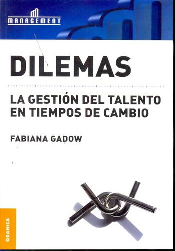 Dilemas. La Gestion Del Talento En Tiempos De Cambio.. - Fab