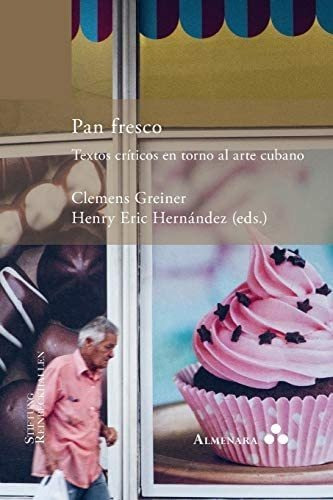 Libro: Pan Fresco. Textos Críticos En Torno Al Arte Cubano