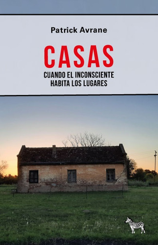 Casas. Cuando El Inconsciente Habita Los Lugares - Patrick A