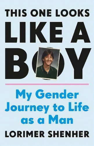 This One Looks Like A Boy : My Gender Journey To Life As A Man, De Lorimer Shenher. Editorial Greystone Books,canada, Tapa Dura En Inglés