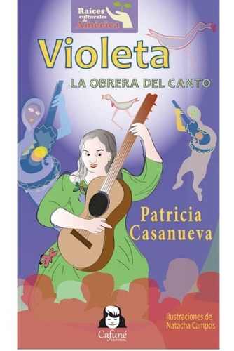 Violeta. La Obrera Del Canto (violeta Parra), De Casanueva, Patricia. Editorial Cafune En Español