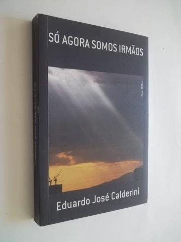 * Só Agora Somos Irmãos - Eduardo José Calderini - Livro