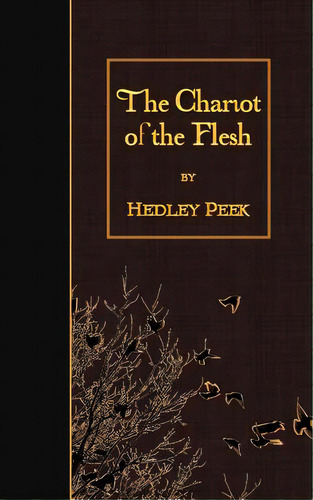 The Chariot Of The Flesh, De Peek, Hedley. Editorial Createspace, Tapa Blanda En Inglés