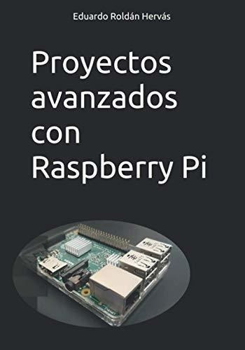 Proyectos Avanzados Con Raspberry Pi - Roldan..., De Roldán Hervás, Eduardo. Editorial Independently Published En Español