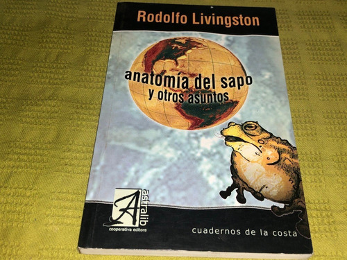 Anatomía Del Sapo Y Otros Asuntos - R. Livingston - Astralib