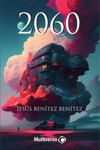 2060, De Jesús Benítez Benítez. Editorial Multiverso, Tapa Blanda En Español, 2023