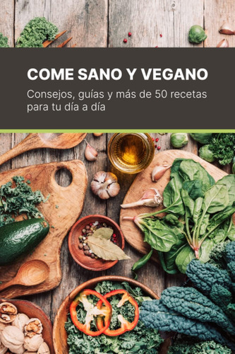 Libro: Come Sano Y Vegano: Consejos, Guías Y Más De 50 Recet