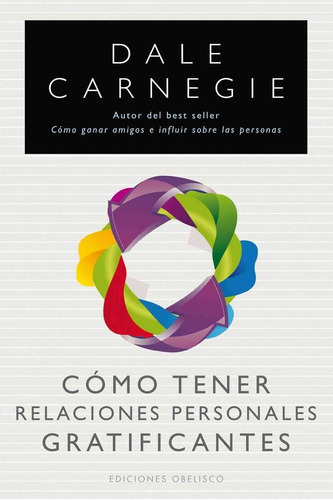 Cómo Tener Relaciones Personales Gratificantes, De Dale Carnegie Training. Editorial Obelisco, Tapa Blanda, Edición 1 En Español