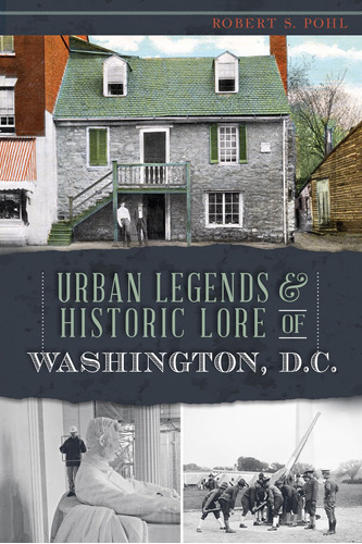 Libro: Urban Legends & Historic Lore Of Washington, D.c. (am