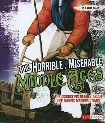 Libro Horrible, Miserable Middle Ages: The Disgusting Det...