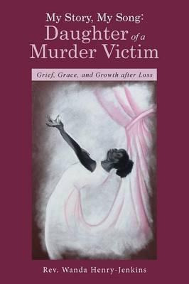 Libro My Story, My Song : Daughter Of A Murder Victim: Gr...