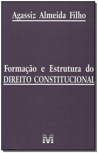 Formação e estrutura do direito constitucional - 1 ed./2011, de Filho, Agassiz Almeida. Editora Malheiros Editores LTDA, capa mole em português, 2011