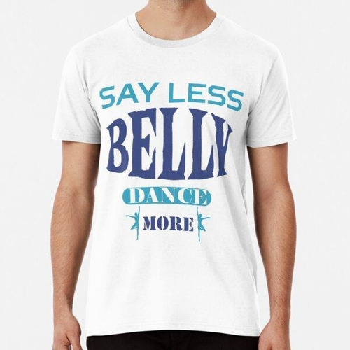 Remera Say Less Belly Dance Más Camiseta Tee Camiseta Top, H