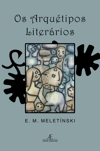 Os Arquétipos Literários, de Meletínski, E. M.. Editorial Ateliê Editorial Ltda - EPP, capa mole em português, 2019