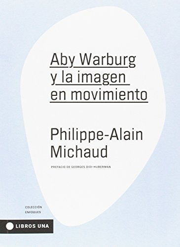 Aby Warburg Y La Imagen En Movimiento - Philippe-alain Micha