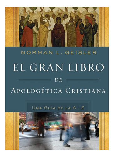 Libro : El Gran Libro De Apologetica Cristiana - Geisler,..