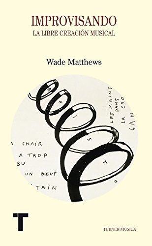 Improvisando, La Libre Creacion De La Musica, De Wade Matthews. Editorial Turner, Tapa Blanda En Español