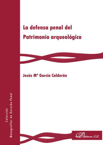 La Defensa Penal Del Patrimonio Arqueol&#243;gico.