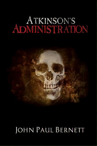 Atkinson's Administration, De John Paul Bernett. Editorial Dark One Publishing Ltd, Tapa Blanda En Inglés