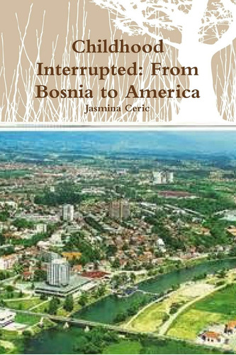 Libro: En Ingles Childhood Interrupted From Bosnia To Ameri