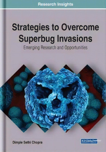 Strategies To Overcome Superbug Invasions : Emerging Research And Opportunities, De Dimple Sethi Chopra. Editorial Business Science Reference, Tapa Dura En Inglés