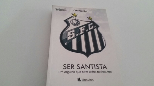 Ser Santista Um Orgulho Que Nem Todos Podem Ter!-odir Cunha (Usado)